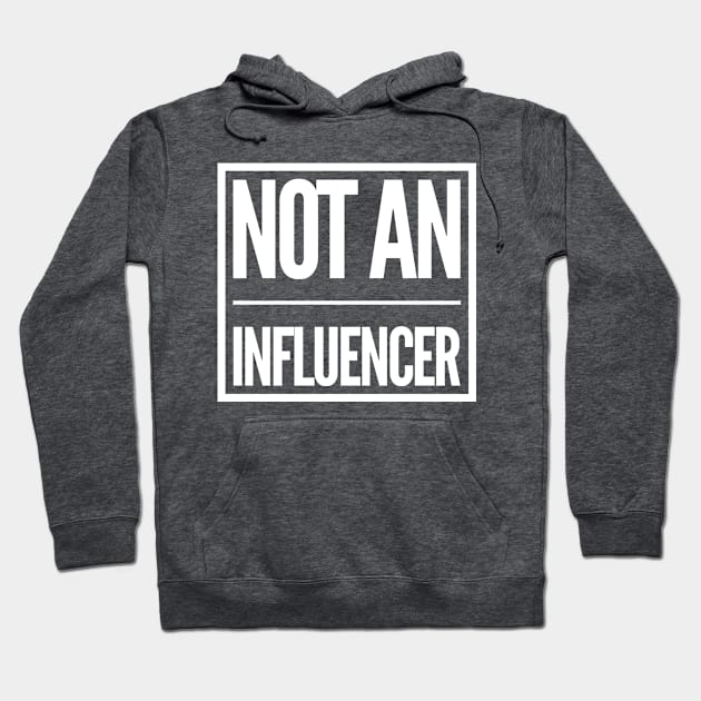 Not an influencer Hoodie by BoreeDome